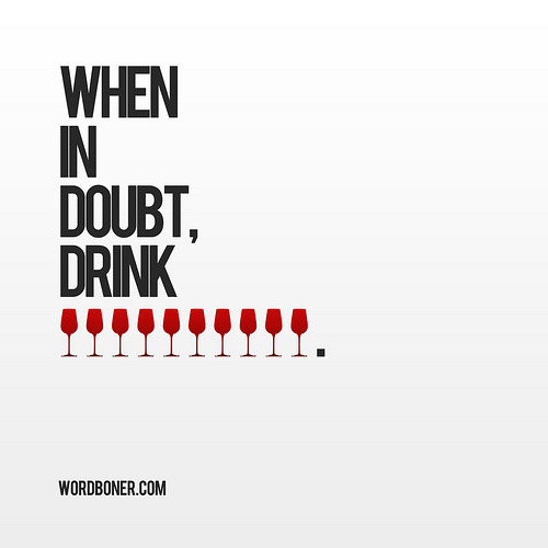 When In Doubt, Drink Wine (get this on a tee | make your own tee | get tee at the European store | get this on a print)